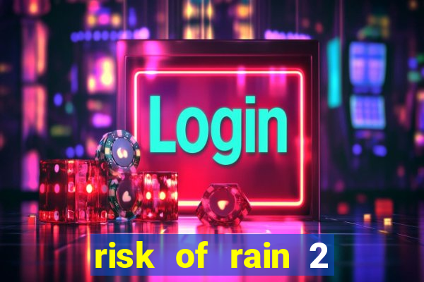 risk of rain 2 tier list